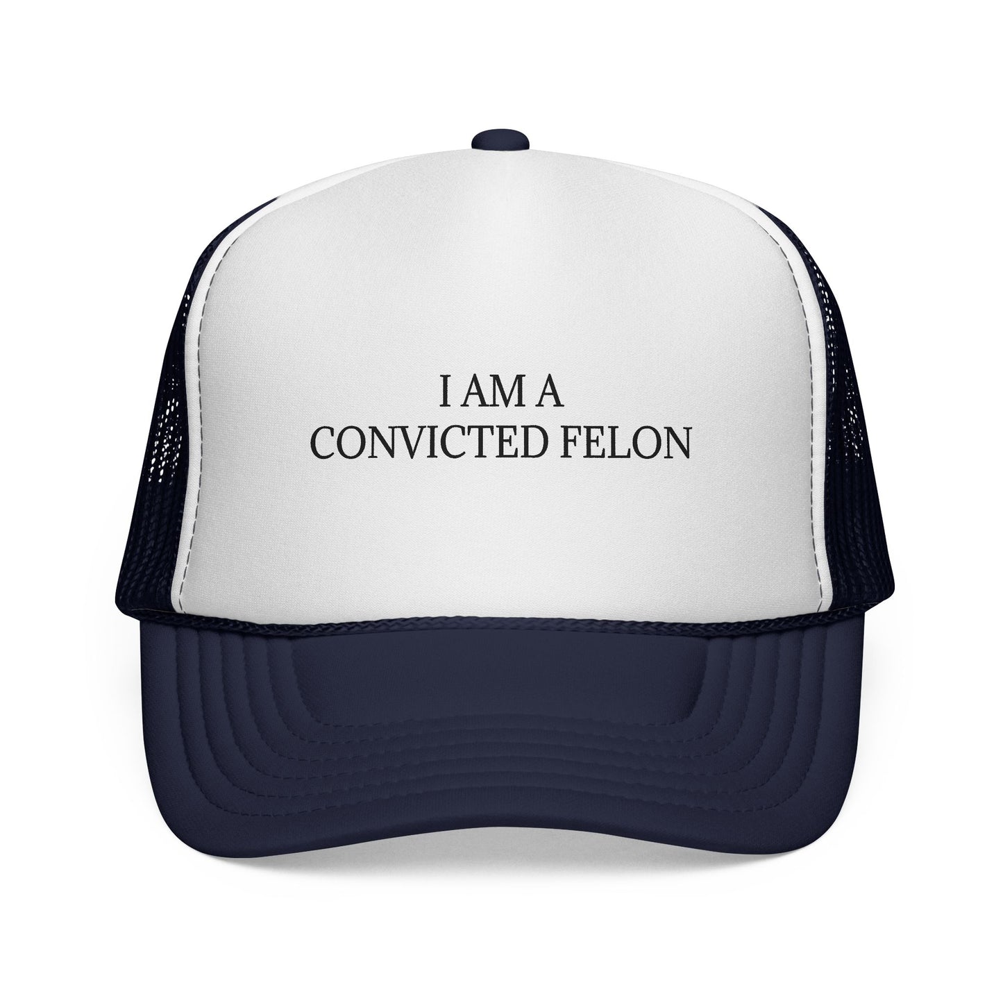 Trucker Cap "I Am A Convicted Felon"