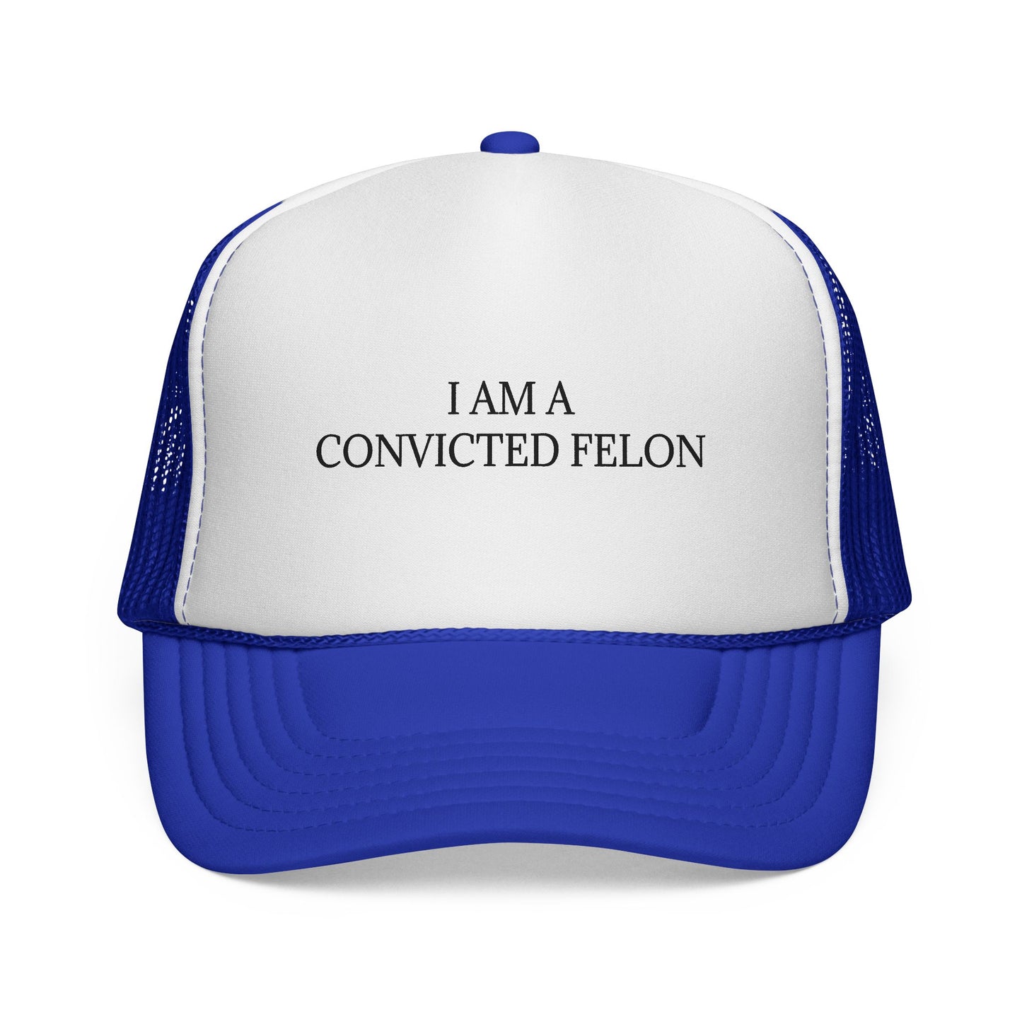 Trucker Cap "I Am A Convicted Felon"