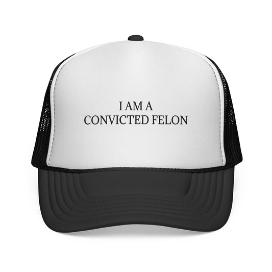 Trucker Cap "I Am A Convicted Felon"