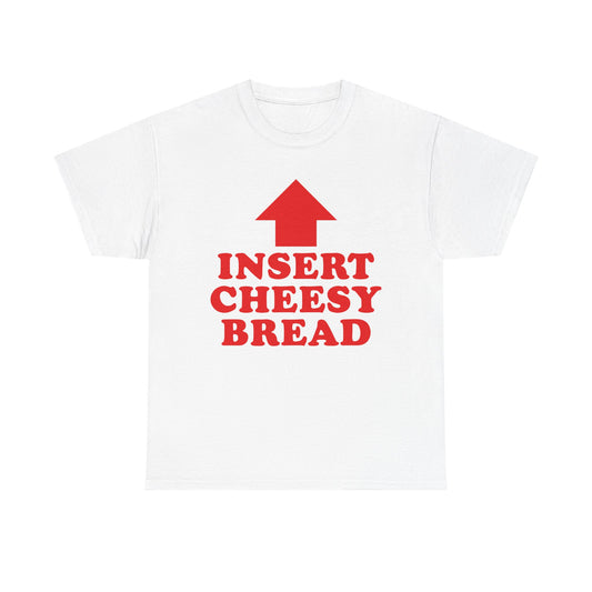 "Insert Cheesy Bread" Tee